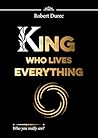 King Who Lives Everything: Who you really are?