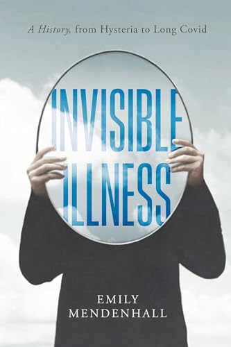 Invisible Illness: A History, from Hysteria to Long COVID (Hardcover)