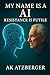 My Name is AI: Resistance I...