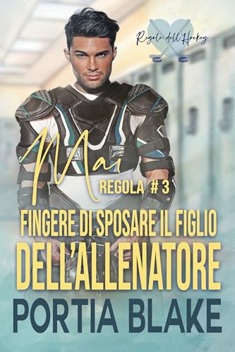 Regola n. 3: Mai fingere di sposare il figlio dell’allenatore (Regole dell’Hockey) (Italian Edition)