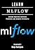 LEARN MLFLOW: Manage Machine Learning Pipelines and Models Efficiently (AI & Machine Learning ENG)