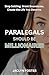 Paralegals Should Be Millionaires: Stop Settling. Break Boundaries. Create the Life You Deserve.