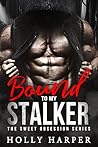 Bound to my Stalker (The Sweet Obsession Series) Bound to my Stalker (The Sweet Obsession Series)