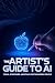 The Artist’s Guide to AI: T...