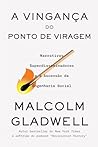 A Vingança do Ponto de Viragem by Malcolm Gladwell