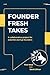 Founder Fresh Takes: A coll...