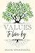 Values to Live By: Know What Matters Most and Let It Be Your Guide
