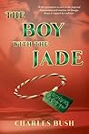 The Boy With the Jade by Charles Bush