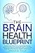 The Brain Health Blueprint:...