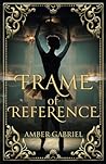 Frame of Reference by Amber Gabriel
