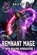 Remnant Mage: The Twin Realms Apocalypse Book 1: