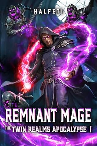 Remnant Mage: The Twin Realms Apocalypse Book 1: (A Progression Fantasy Adventure)