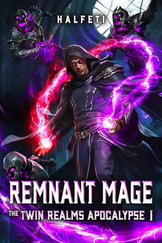 Remnant Mage: The Twin Realms Apocalypse Book 1: (A Progression Fantasy Adventure)
