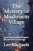 The Mystery of Mushroom Village by Lee Michaels