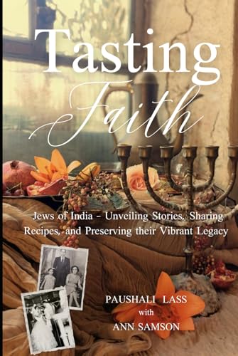 Tasting Faith: Jews of India - Unveiling Stories, Sharing Recipes, and Preserving their Vibrant Legacy (Hardcover)