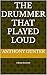 The Drummer That Played Loud by Anthony Gunter