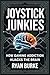 Joystick Junkies: How Gamin...