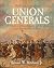 Encyclopedia of Union Generals: The Definitive Guide to the 588 Leaders of the North's War Effort