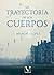 La trayectoria de los cuerpos (Narrrativa) by MILAGROS LÓPEZ