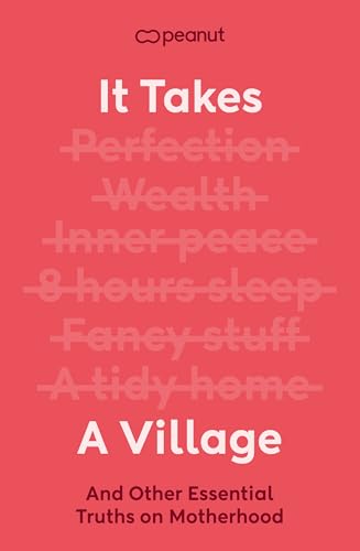 It Takes a Village: The Essential Guide for New Mums Seeking Support in Pregnancy, Birth and Fourth Trimester from the Award-Winning Peanut App (Kindle Edition)