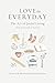 Love the Everyday: The Art ...