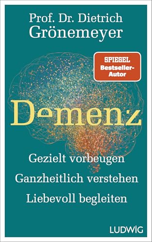 Demenz: Gezielt vorbeugen, ganzheitlich verstehen, liebevoll begleiten - SPIEGEL-Bestseller (Dietrich Grönemeyer) (German Edition)
