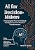 AI for Decision-Makers: Unl...