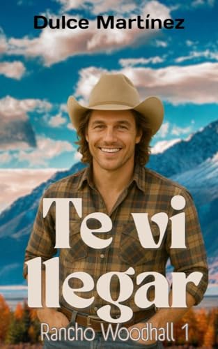 Te vi llegar: una historia de amor, secretos y nuevas oportunidades en Texas (Spanish Edition)