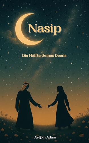 Nasip - Die Hälfte deines Deens: Die Liebe, die deinen Deen vervollständigt (German Edition)