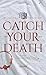 Catch Your Death