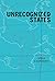 Unrecognized States: The Struggle for Sovereignty in the Modern International System