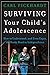 Surviving Your Child's Adolescence: How to Understand, and Even Enjoy, the Rocky Road to Independence