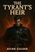 The Tyrant's Heir by Avish Gujjar