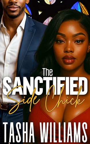The Sanctified Side Chick: A Steamy African American Christian Fiction SHORT STORY (Kindle Edition)