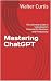 Mastering ChatGPT: The Ulti...