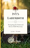 Ivy's Labyrinth: Navigating the Twists and Turns of Self-Discovery