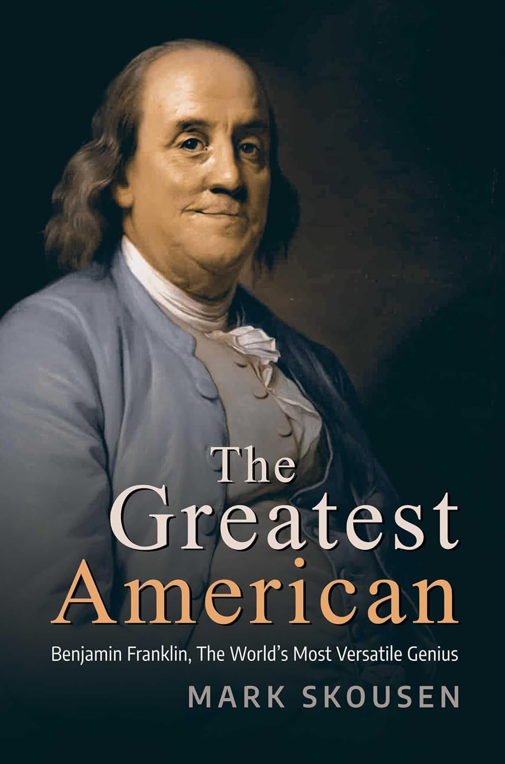 The Greatest American: Benjamin Franklin, The World's Most Versatile Genius
