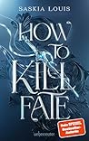 How to Kill Fate by Saskia Louis