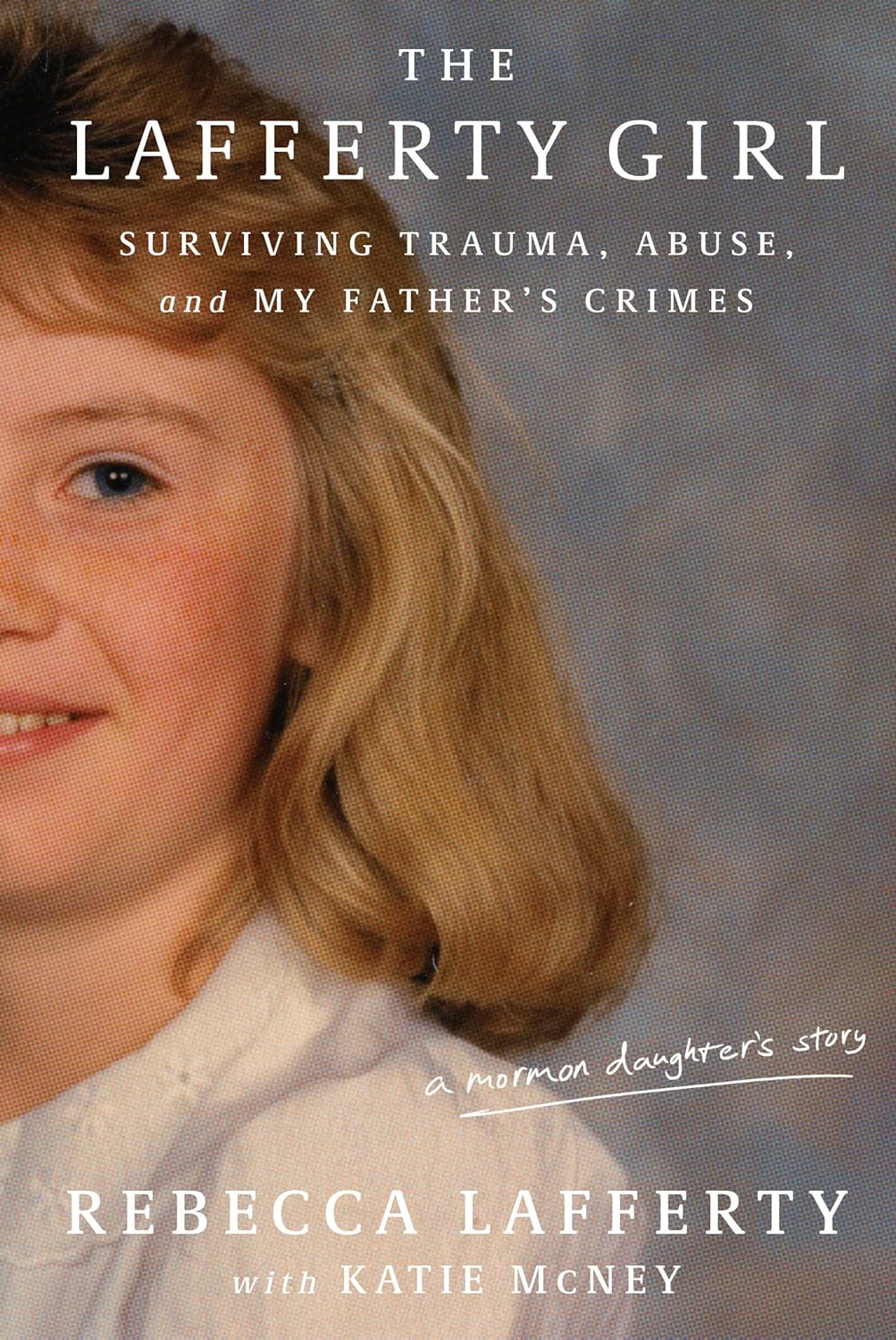 The Lafferty Girl: Surviving Trauma, Abuse, and My Father's Crimes (Hardcover)