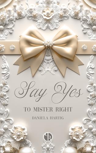 Say Yes to Mister Right (Wedding Dreams 3) (German Edition)