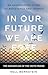 In Our Future We Are Free: ...