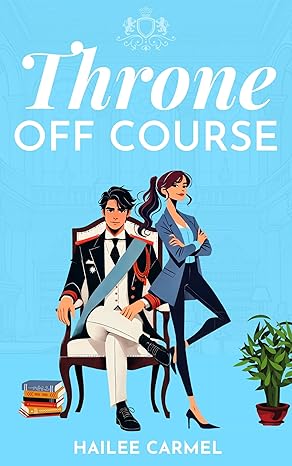 Throne Off Course: A Royal RomCom Enemies to Lovers Romance (Royals of Caledonia Book 1)