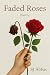 Faded Roses: A Journey in 2...