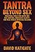 Tantra Beyond Sex: Practica...