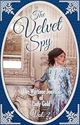 The Velvet Spy: The Wartime Journal of Lady Gold, Vol. 2