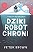 Dziki robot chroni by Peter Brown Dziki robot chroni by Peter Brown