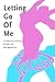 Letting Go Of Me: A Collect...