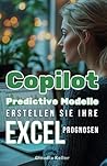 Copilot Predictive Modelle: Erstellen Sie Ihre Excel-Prognosen (German Edition)