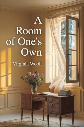 A Room of One's Own: A Groundbreaking Feminist Essay on Women, Writing, and Independence by Virginia Woolf – A Timeless Literary Classic