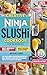 Creative Ninja Slushi Cookb...